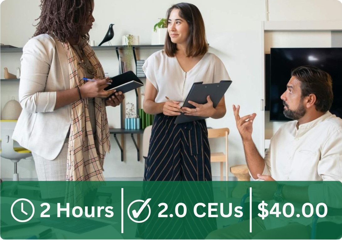 This course is 2 hours, 2.0 CEUs. This course costs 40 dollars plus tax.